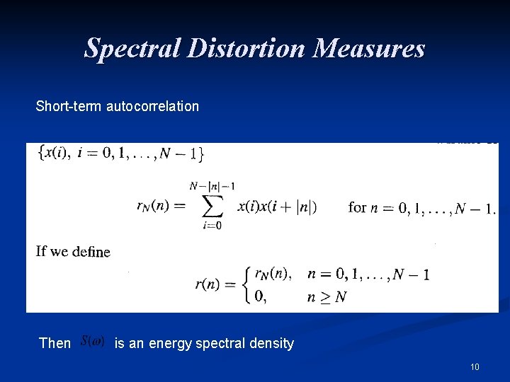 Spectral Distortion Measures Short-term autocorrelation Then is an energy spectral density 10 