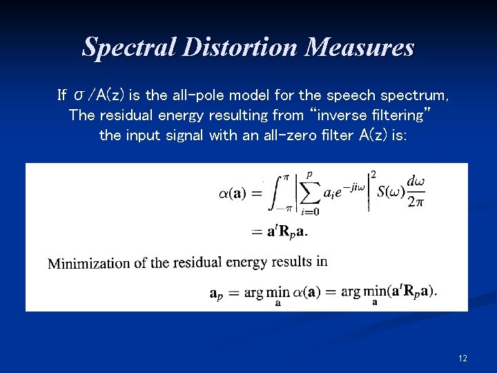 Spectral Distortion Measures If σ/A(z) is the all-pole model for the speech spectrum, The