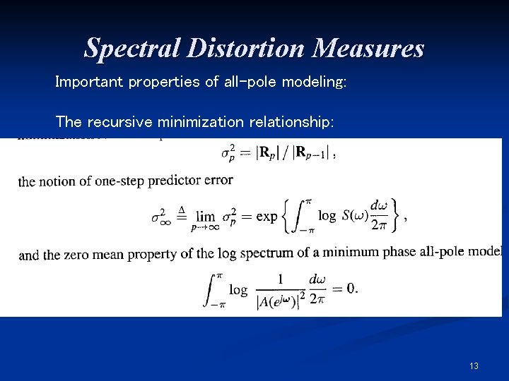 Spectral Distortion Measures Important properties of all-pole modeling: The recursive minimization relationship: 13 