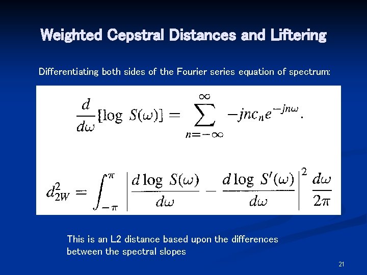 Weighted Cepstral Distances and Liftering Differentiating both sides of the Fourier series equation of