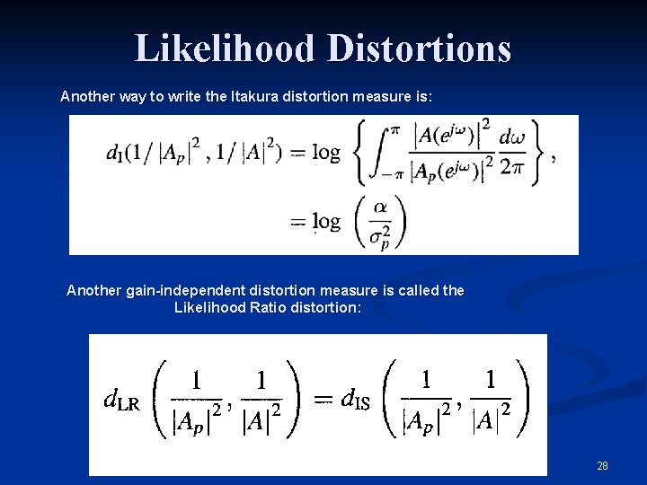 Likelihood Distortions Another way to write the Itakura distortion measure is: Another gain-independent distortion