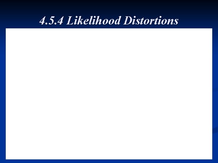 4. 5. 4 Likelihood Distortions 29 