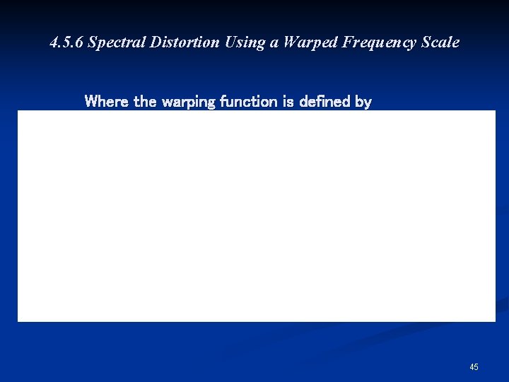 4. 5. 6 Spectral Distortion Using a Warped Frequency Scale Where the warping function