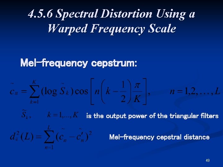 4. 5. 6 Spectral Distortion Using a Warped Frequency Scale Mel-frequency cepstrum: is the