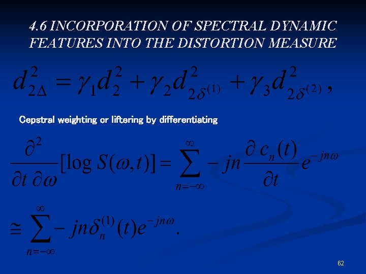 4. 6 INCORPORATION OF SPECTRAL DYNAMIC FEATURES INTO THE DISTORTION MEASURE Cepstral weighting or