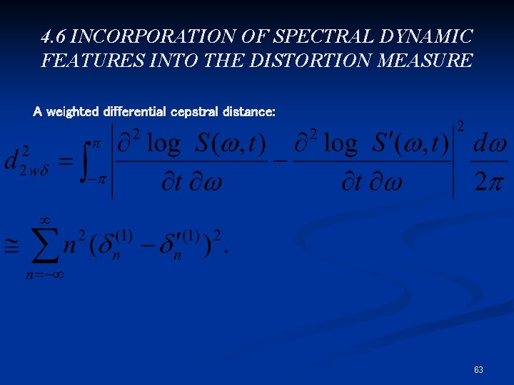 4. 6 INCORPORATION OF SPECTRAL DYNAMIC FEATURES INTO THE DISTORTION MEASURE A weighted differential