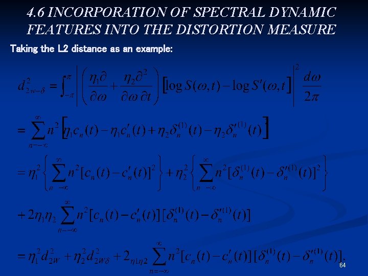 4. 6 INCORPORATION OF SPECTRAL DYNAMIC FEATURES INTO THE DISTORTION MEASURE Taking the L