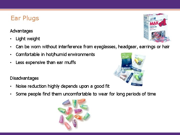Ear Plugs Advantages • Light weight • Can be worn without interference from eyeglasses,