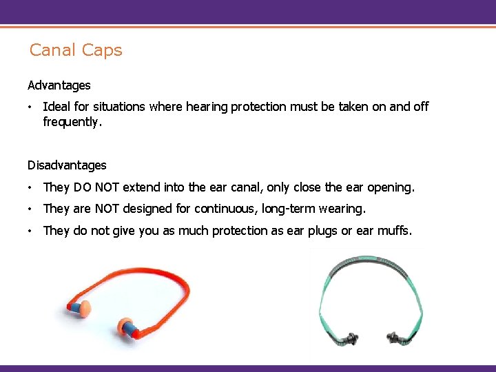 Canal Caps Advantages • Ideal for situations where hearing protection must be taken on