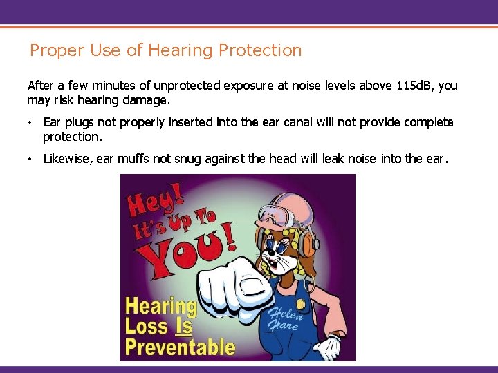 Proper Use of Hearing Protection After a few minutes of unprotected exposure at noise