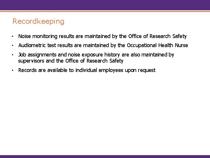 Recordkeeping • Noise monitoring results are maintained by the Office of Research Safety •