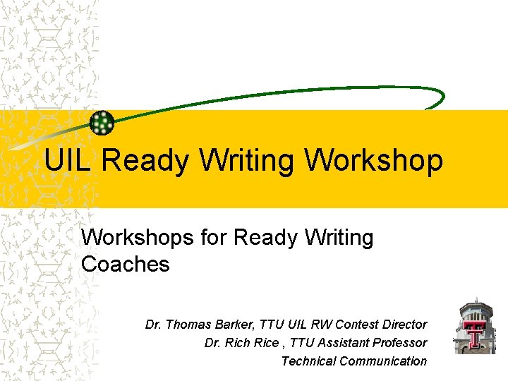 UIL Ready Writing Workshops for Ready Writing Coaches Dr. Thomas Barker, TTU UIL RW