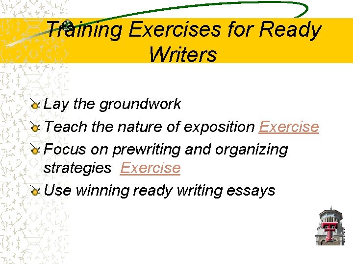 Training Exercises for Ready Writers Lay the groundwork Teach the nature of exposition Exercise