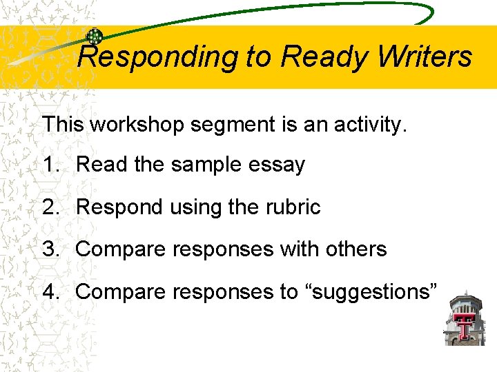 Responding to Ready Writers This workshop segment is an activity. 1. Read the sample Responding to Ready Writers This workshop segment is an activity. 1. Read the sample