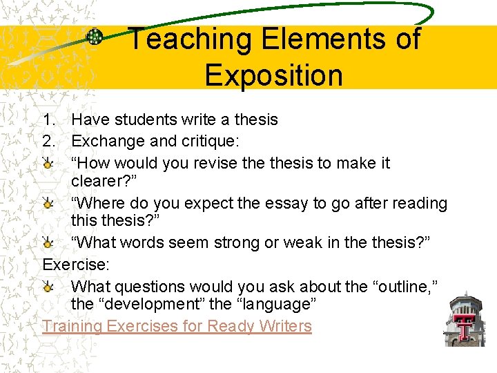 Teaching Elements of Exposition 1. Have students write a thesis 2. Exchange and critique: