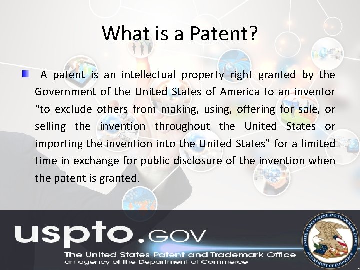 What is a Patent? A patent is an intellectual property right granted by the