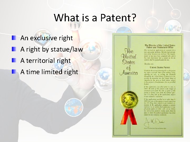 What is a Patent? An exclusive right A right by statue/law A territorial right