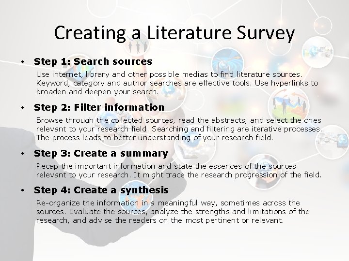 Creating a Literature Survey • Step 1: Search sources Use internet, library and other