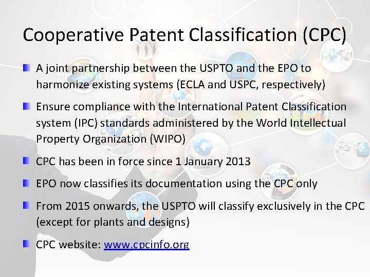 Cooperative Patent Classification (CPC) A joint partnership between the USPTO and the EPO to