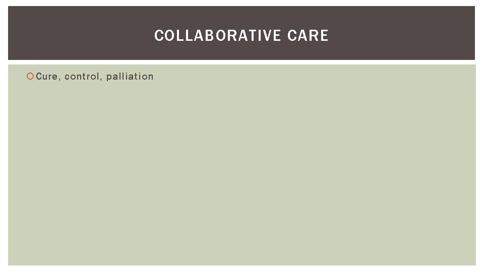 COLLABORATIVE CARE Cure, control, palliation 