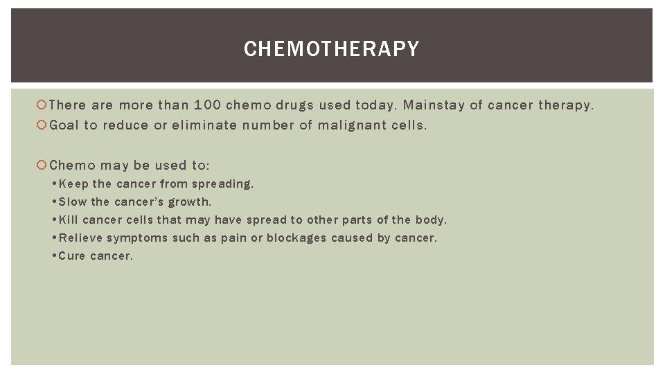 CHEMOTHERAPY There are more than 100 chemo drugs used today. Mainstay of cancer therapy.