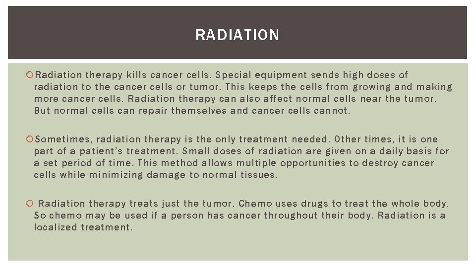 RADIATION Radiation therapy kills cancer cells. Special equipment sends high doses of radiation to