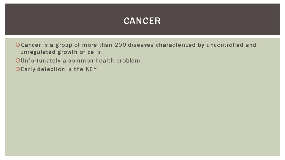 CANCER Cancer is a group of more than 200 diseases characterized by uncontrolled and