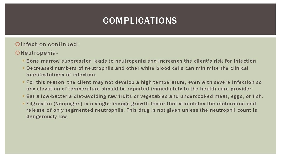 COMPLICATIONS Infection continued: Neutropenia§ Bone marrow suppression leads to neutropenia and increases the client’s