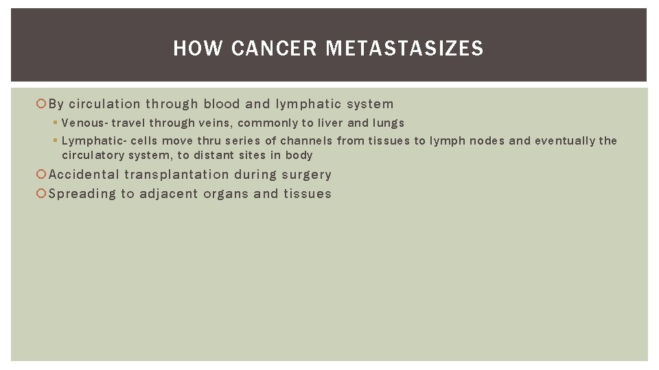 HOW CANCER METASTASIZES By circulation through blood and lymphatic system § Venous- travel through