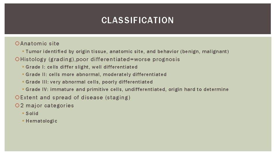 CLASSIFICATION Anatomic site § Tumor identified by origin tissue, anatomic site, and behavior (benign,