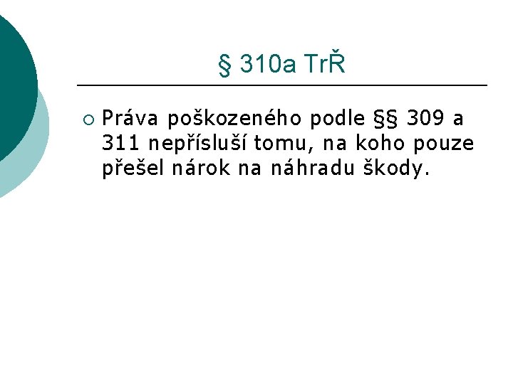 § 310 a TrŘ ¡ Práva poškozeného podle §§ 309 a 311 nepřísluší tomu,