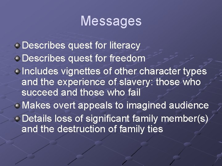 Messages Describes quest for literacy Describes quest for freedom Includes vignettes of other character