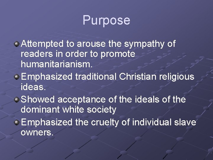 Purpose Attempted to arouse the sympathy of readers in order to promote humanitarianism. Emphasized
