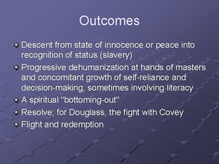 Outcomes Descent from state of innocence or peace into recognition of status (slavery) Progressive