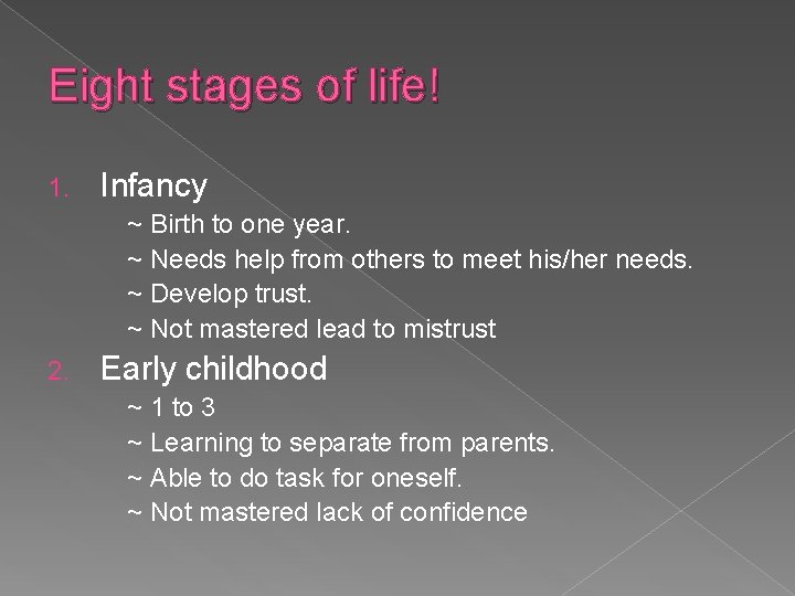 Eight stages of life! 1. Infancy ~ Birth to one year. ~ Needs help