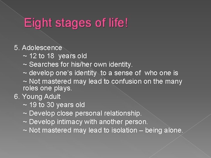 Eight stages of life! 5. Adolescence ~ 12 to 18 years old ~ Searches