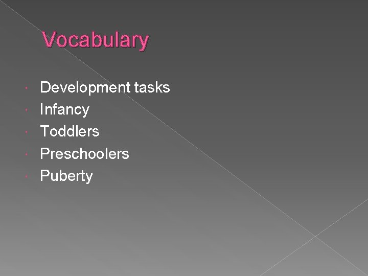 Vocabulary Development tasks Infancy Toddlers Preschoolers Puberty 