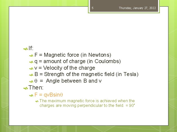 5 Thursday, January 27, 2022 If: F = Magnetic force (in Newtons) q =