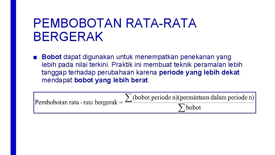 PEMBOBOTAN RATA-RATA BERGERAK ■ Bobot dapat digunakan untuk menempatkan penekanan yang lebih pada nilai