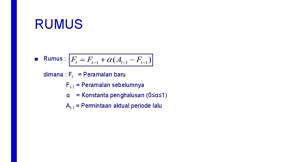 RUMUS ■ Rumus : dimana : Ft = Peramalan baru Ft-1 = Peramalan sebelumnya