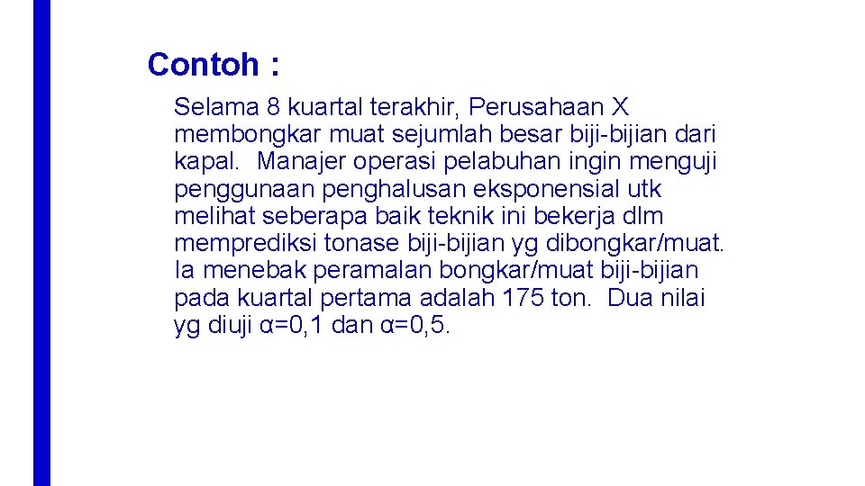 Contoh : Selama 8 kuartal terakhir, Perusahaan X membongkar muat sejumlah besar biji-bijian dari