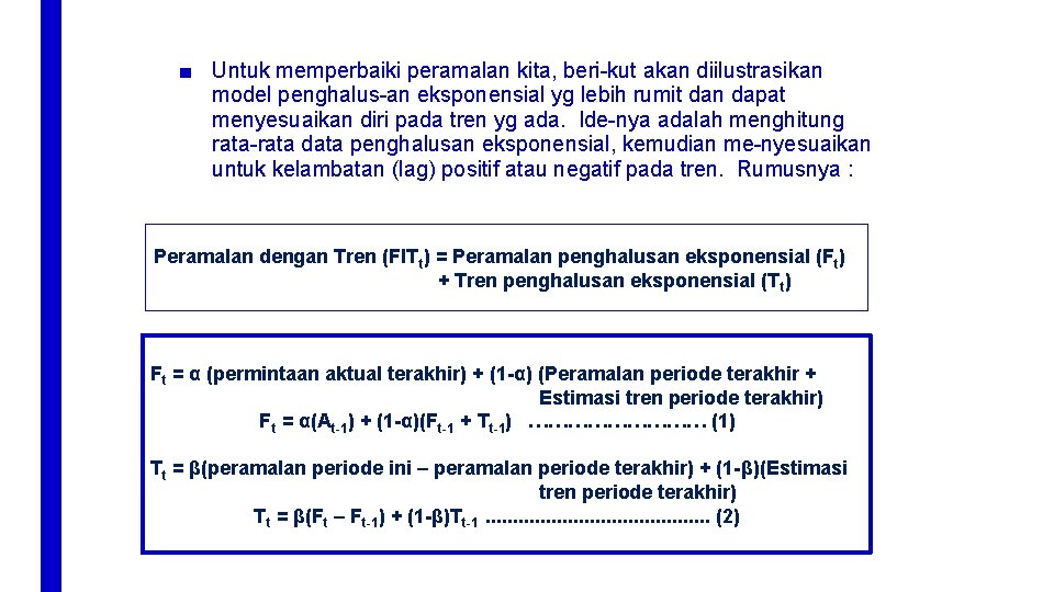 ■ Untuk memperbaiki peramalan kita, beri-kut akan diilustrasikan model penghalus-an eksponensial yg lebih rumit