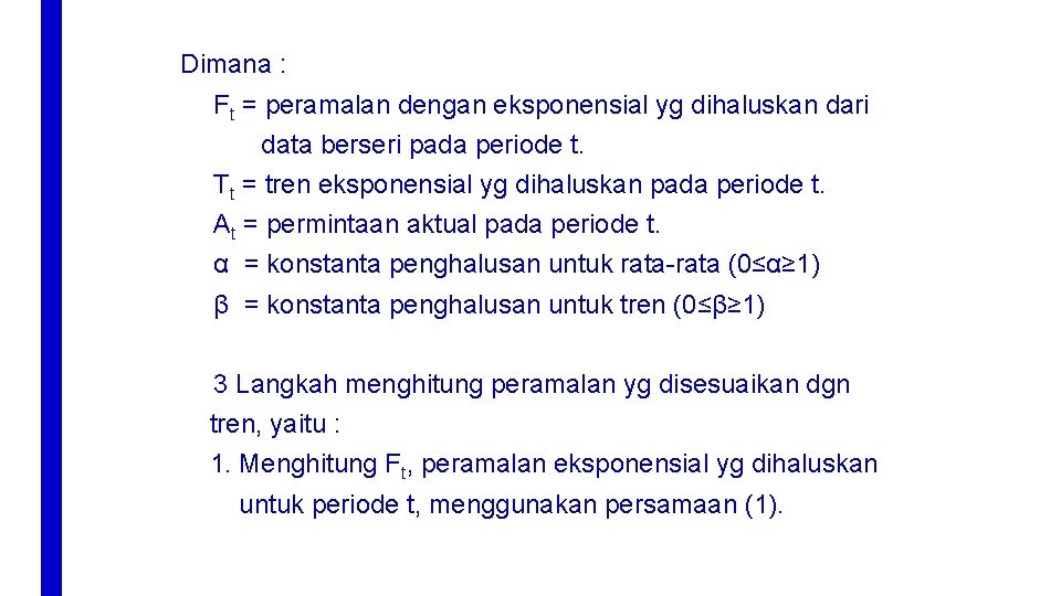 Dimana : Ft = peramalan dengan eksponensial yg dihaluskan dari data berseri pada periode