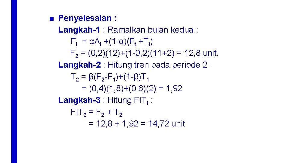 ■ Penyelesaian : Langkah-1 : Ramalkan bulan kedua : Ft = αAt +(1 -α)(Ft