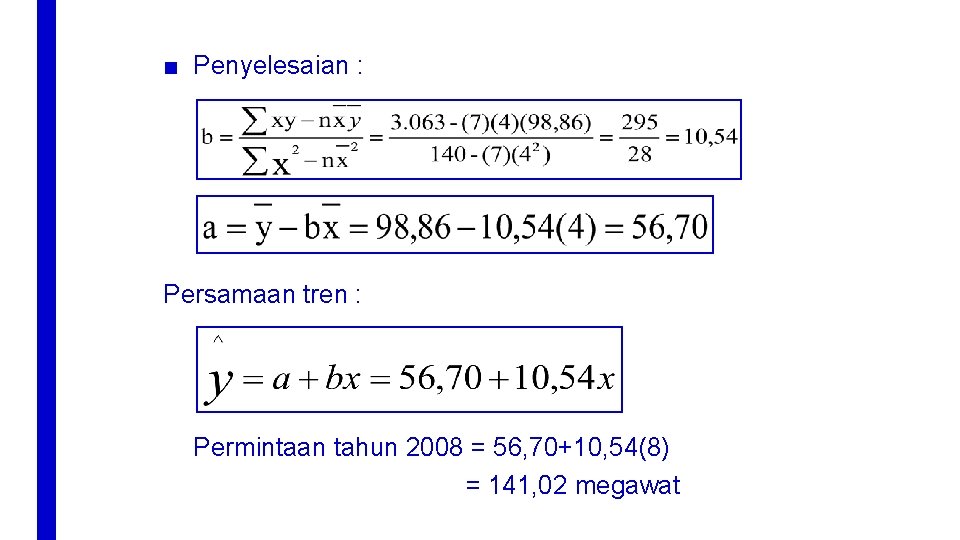 ■ Penyelesaian : Persamaan tren : Permintaan tahun 2008 = 56, 70+10, 54(8) =