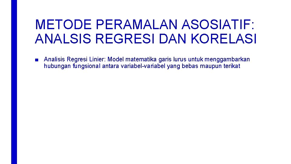 METODE PERAMALAN ASOSIATIF: ANALSIS REGRESI DAN KORELASI ■ Analisis Regresi Linier: Model matematika garis