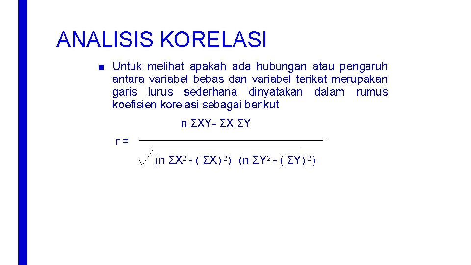 ANALISIS KORELASI ■ Untuk melihat apakah ada hubungan atau pengaruh antara variabel bebas dan