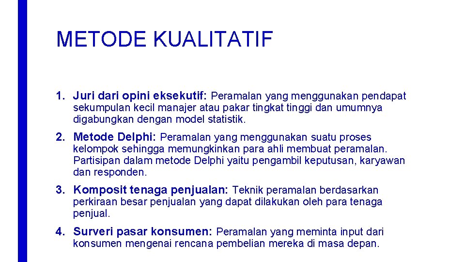 METODE KUALITATIF 1. Juri dari opini eksekutif: Peramalan yang menggunakan pendapat sekumpulan kecil manajer