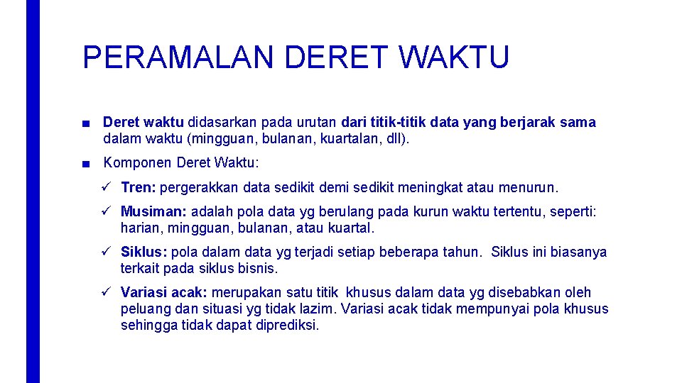 PERAMALAN DERET WAKTU ■ Deret waktu didasarkan pada urutan dari titik-titik data yang berjarak