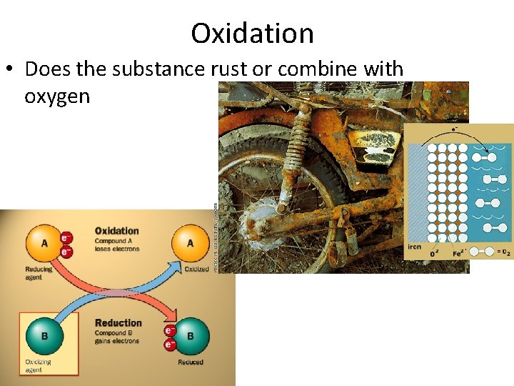 Oxidation • Does the substance rust or combine with oxygen 